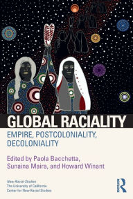 Title: Global Raciality: Empire, PostColoniality, DeColoniality / Edition 1, Author: Paola Bacchetta