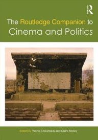 Title: The Routledge Companion to Cinema and Politics / Edition 1, Author: Yannis Tzioumakis