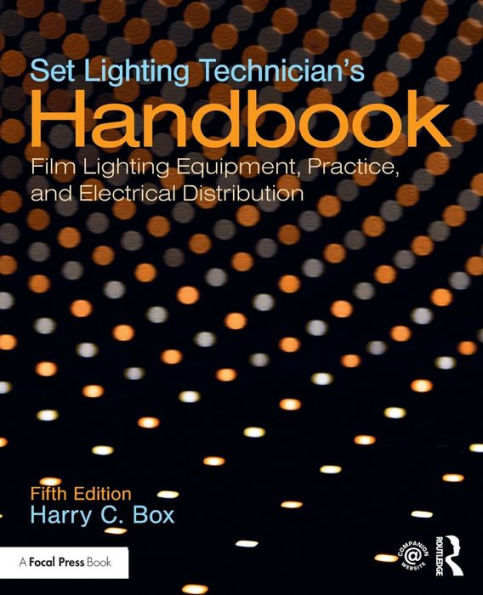 Set Lighting Technician's Handbook: Film Lighting Equipment, Practice, and Electrical Distribution / Edition 5