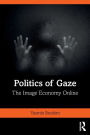 Politics of Gaze: The Image Economy Online / Edition 1