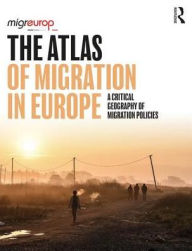 Title: The Atlas of Migration in Europe: A Critical Geography of Migration Policies / Edition 1, Author: Migreurop