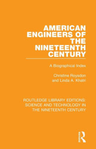 Title: American Engineers of the Nineteenth Century: A Biographical Index, Author: Christine Roysdon