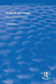 Title: To Speak as a Judge: Difference, Voice and Power / Edition 1, Author: Sandra Berns