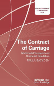 Title: The Contract of Carriage: Multimodal Transport and Unimodal Regulation / Edition 1, Author: Paula Bäckdén