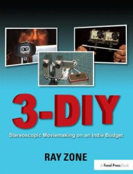 Title: 3-DIY: Stereoscopic Moviemaking on an Indie Budget, Author: Ray Zone