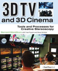 Title: 3D TV and 3D Cinema: Tools and Processes for Creative Stereoscopy, Author: Bernard Mendiburu