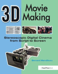 Title: 3D Movie Making: Stereoscopic Digital Cinema from Script to Screen, Author: Bernard Mendiburu
