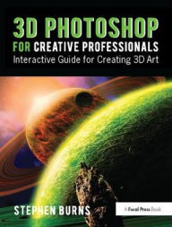 Title: 3D Photoshop for Creative Professionals: Interactive Guide for Creating 3D Art, Author: Stephen Burns