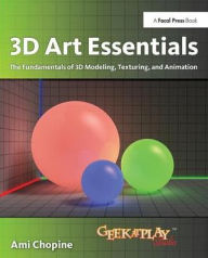 Title: 3D Art Essentials: The Fundamentals of 3D Modeling, Texturing, and Animation, Author: Ami Chopine