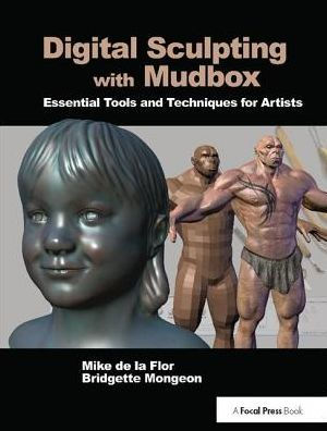 Digital Sculpting with Mudbox: Essential Tools and Techniques for Artists