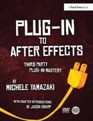 Title: Plug-in to After Effects: Third Party Plug-in Mastery, Author: Michele Yamazaki
