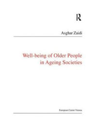 Title: Well-Being of Older People in Ageing Societies, Author: Asghar Zaidi