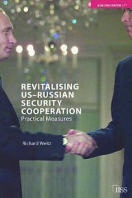 Title: Revitalising US-Russian Security Cooperation: Practical Measures, Author: Richard Weitz