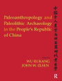 Paleoanthropology and Paleolithic Archaeology in the People's Republic of China