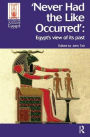 Never Had the Like Occurred: Egypt's View of its Past