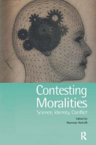 Title: Contesting Moralities: Science, Identity, Conflict, Author: Nannekke Redclift