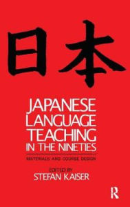 Title: Japanese Language Teaching in the Nineties: Materials and Course Design, Author: Stefan Kaiser