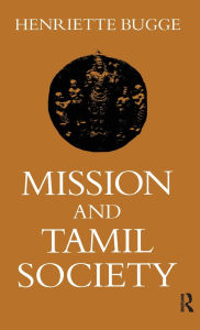 Title: Mission and Tamil Society: Social and Religious Change in South India (1840-1900), Author: Henriette Bugge
