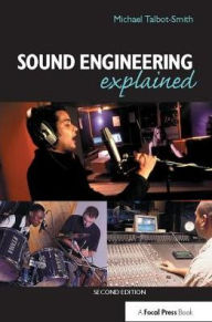 Title: Sound Engineering Explained / Edition 2, Author: Michael Talbot-Smith