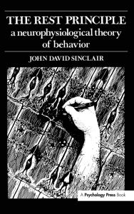Title: The Rest Principle: A Neurophysiological Theory of Behavior, Author: J. D. Sinclair