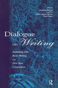 Title: Dialogue on Writing: Rethinking Esl, Basic Writing, and First-year Composition, Author: Geraldine DeLuca
