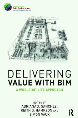 Delivering Value with BIM: A whole-of-life approach / Edition 1