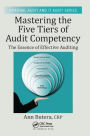 Mastering the Five Tiers of Audit Competency: The Essence of Effective Auditing / Edition 1