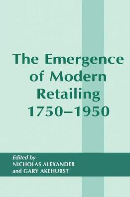 The Emergence of Modern Retailing 1750-1950