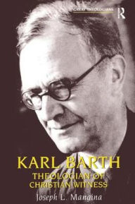 Title: Karl Barth: Theologian of Christian Witness, Author: Joseph L. Mangina