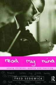 Title: Read my Mind: Young Children, Poetry and Learning, Author: Fred Sedgwick