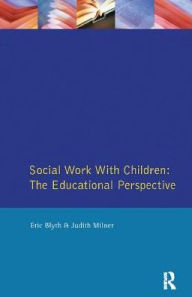 Title: Social Work with Children: The Educational Perspective, Author: Eric Blyth