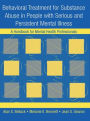 Behavioral Treatment for Substance Abuse in People with Serious and Persistent Mental Illness: A Handbook for Mental Health Professionals