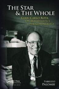 Title: The Star and the Whole: Gian-Carlo Rota on Mathematics and Phenomenology / Edition 1, Author: Fabrizio Palombi