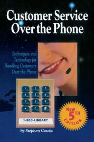Title: Customer Service Over the Phone: Techniques and Technology for Handling Customers Over the Phone / Edition 5, Author: Stephen Coscia