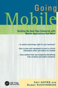 Title: Going Mobile: Building the Real-Time Enterprise with Mobile Applications that Work / Edition 1, Author: Keri Hayes