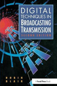 Title: Digital Techniques in Broadcasting Transmission / Edition 2, Author: Robin Blair