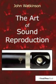 Title: The Art of Sound Reproduction / Edition 1, Author: John Watkinson
