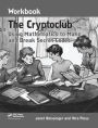 The Cryptoclub Workbook: Using Mathematics to Make and Break Secret Codes