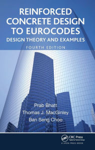 Title: Reinforced Concrete Design to Eurocodes: Design Theory and Examples, Fourth Edition / Edition 4, Author: Prab Bhatt