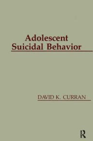 Title: Adolescent Suicidal Behavior, Author: David K. Curran