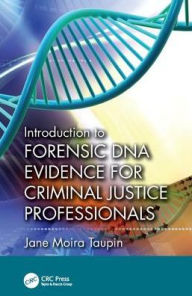 Title: Introduction to Forensic DNA Evidence for Criminal Justice Professionals, Author: Jane Moira Taupin