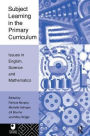 Subject Learning in the Primary Curriculum: Issues in English, Science and Maths