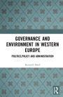 Governance and Environment in Western Europe: Politics, Policy and Administration