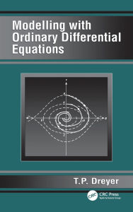 Title: Modelling with Ordinary Differential Equations, Author: T.P. Dreyer
