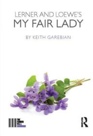 Title: Lerner and Loewe's My Fair Lady, Author: Keith Garebian