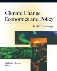 Title: Climate Change Economics and Policy: An RFF Anthology / Edition 1, Author: Michael A. Toman