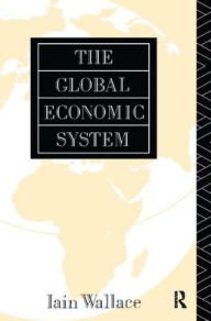 Title: The Global Economic System, Author: I. Wallace