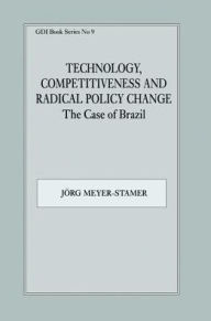 Title: Technology, Competitiveness and Radical Policy Change: The Case of Brazil, Author: J?rg Meyer-Stamer