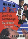 Untold Millions: Secret Truths About Marketing to Gay and Lesbian Consumers