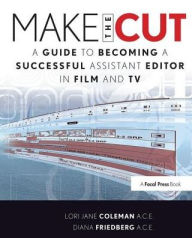Title: Make the Cut: A Guide to Becoming a Successful Assistant Editor in Film and TV, Author: Lori Coleman